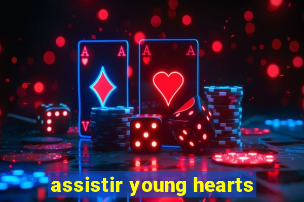 assistir young hearts